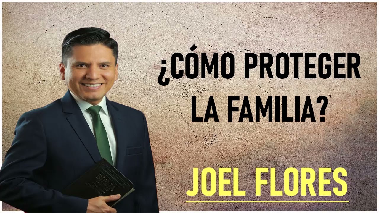 Joel Flores - ¿Cómo proteger la familia?