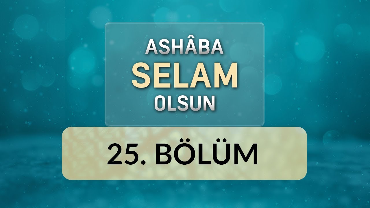 Sabır ve Metanet / Hz. Hansâ - Ashâba Selam Olsun 25.Bölüm