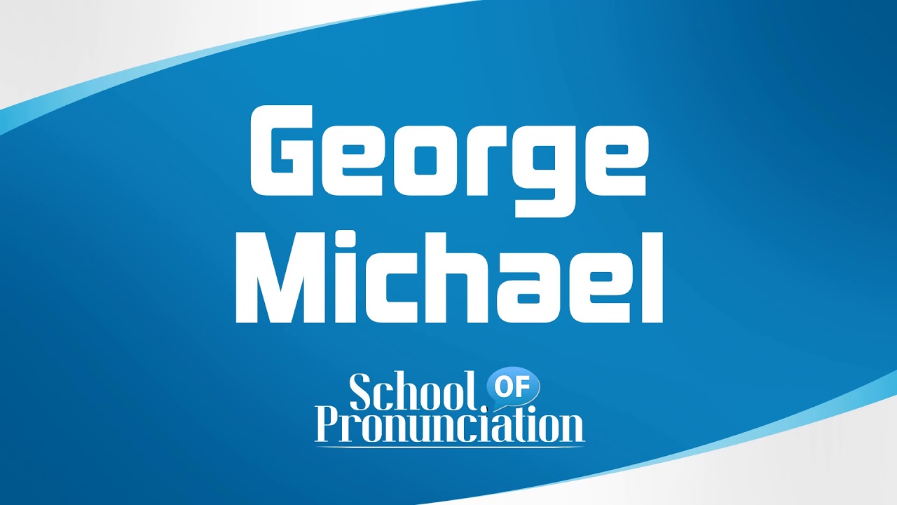 Learn How To Pronounce George Michael