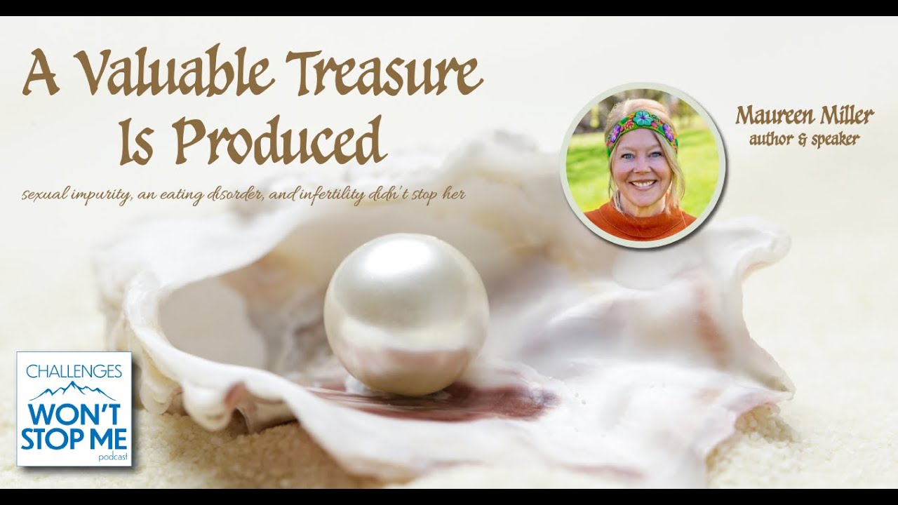 134: A Valuable Treasure Is Produced: an eating disoder infertility didn't stop her w Maureen Miller