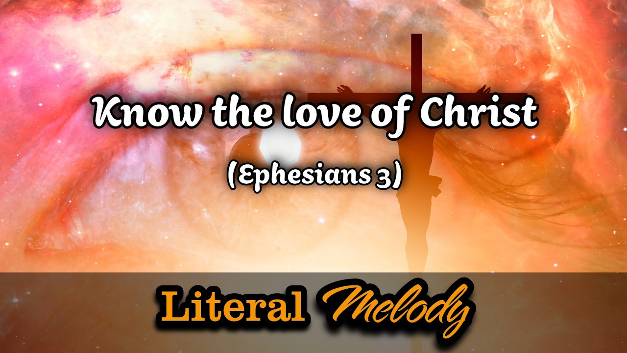 Know the love of Christ (Ephesians 3) - Modern version