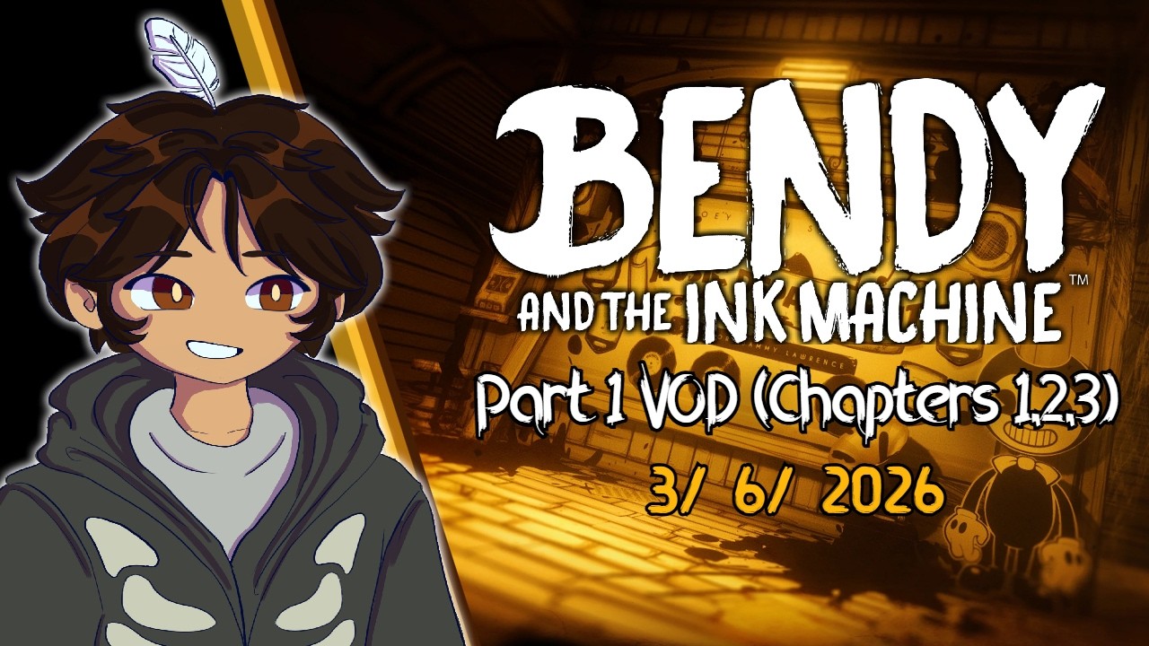 Bendy and the Ink Machine Chapters 1, 2, & 3 [VOD] (3/6/26)