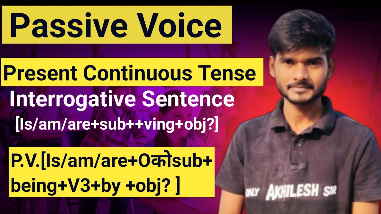 Passive Voice Of Present Continuous Tense || Interrogative Sentence ka Passive Voice|| Passive Voice