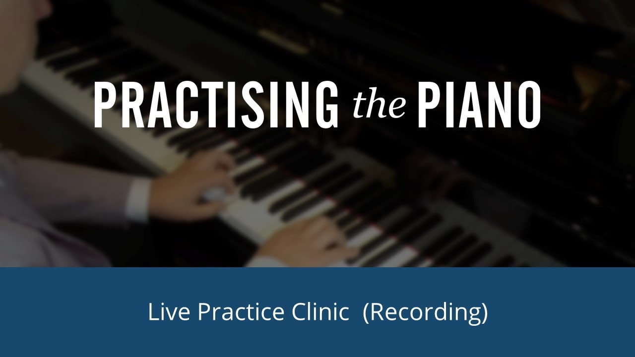 Piano Practice Clinic with Graham Fitch (21st July 2021)