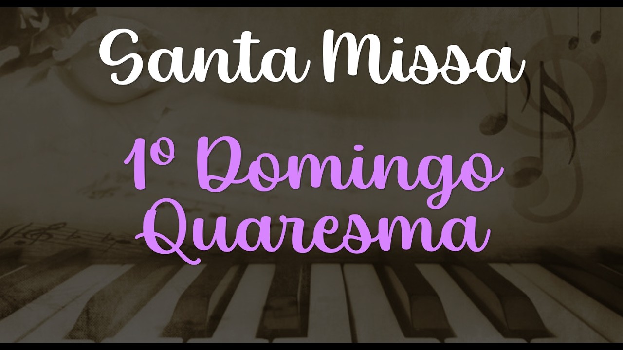 1º Parte - Missa do 1º Domingo da Quaresma - Matriz São Francisco de Assis, Jardim da Penha