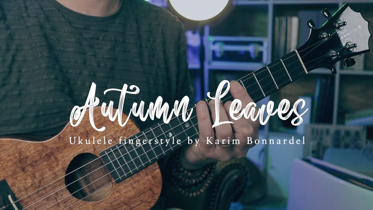 AUTUMN LEAVES — стиль игры на укулеле от Карима Боннарделя