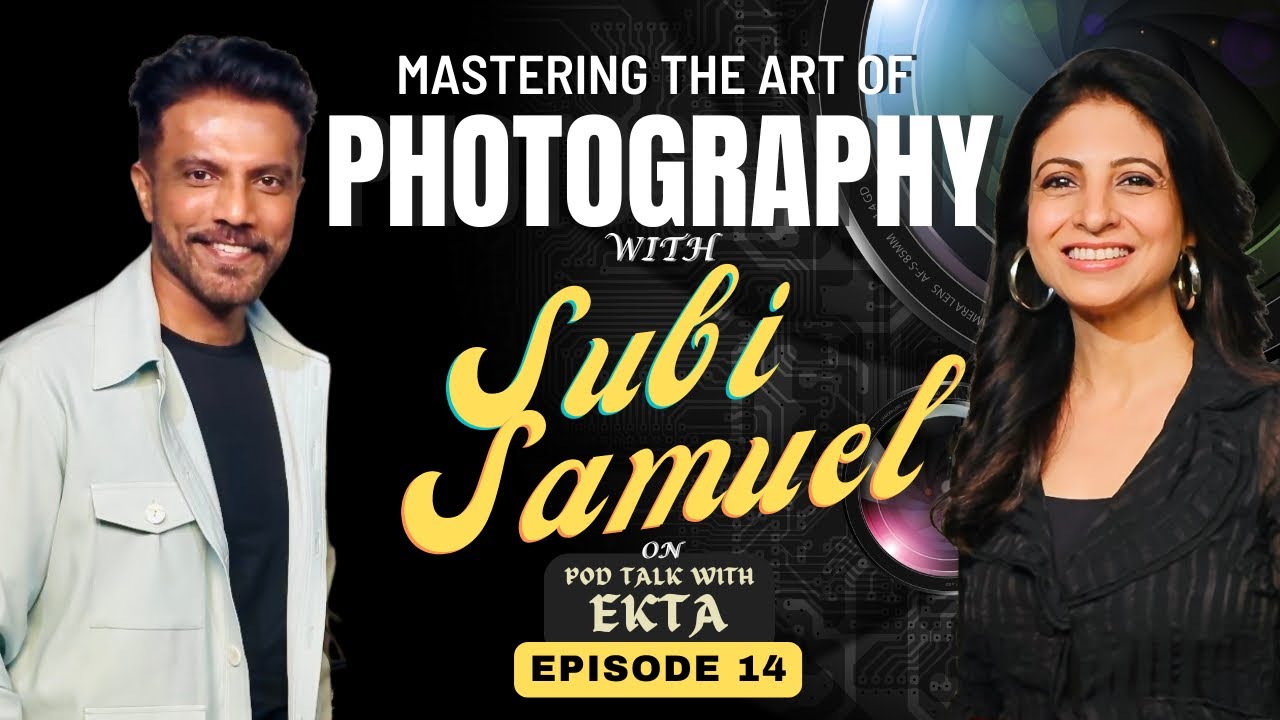 PHOTOGRAPHY, SKILLS, BEHIND THE SCENES | SUBI SAMUEL | EKTA KHOSLA