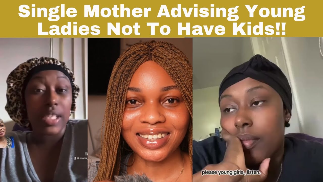 Single Mother Of Four Advising Young Ladies Not To Have Kids