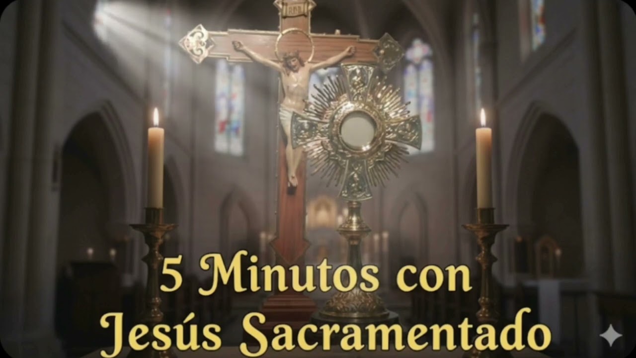 CINCO MINUTOS CON JESÚS SACRAMENTADO  Martes 17 de Febrero de 2026  2