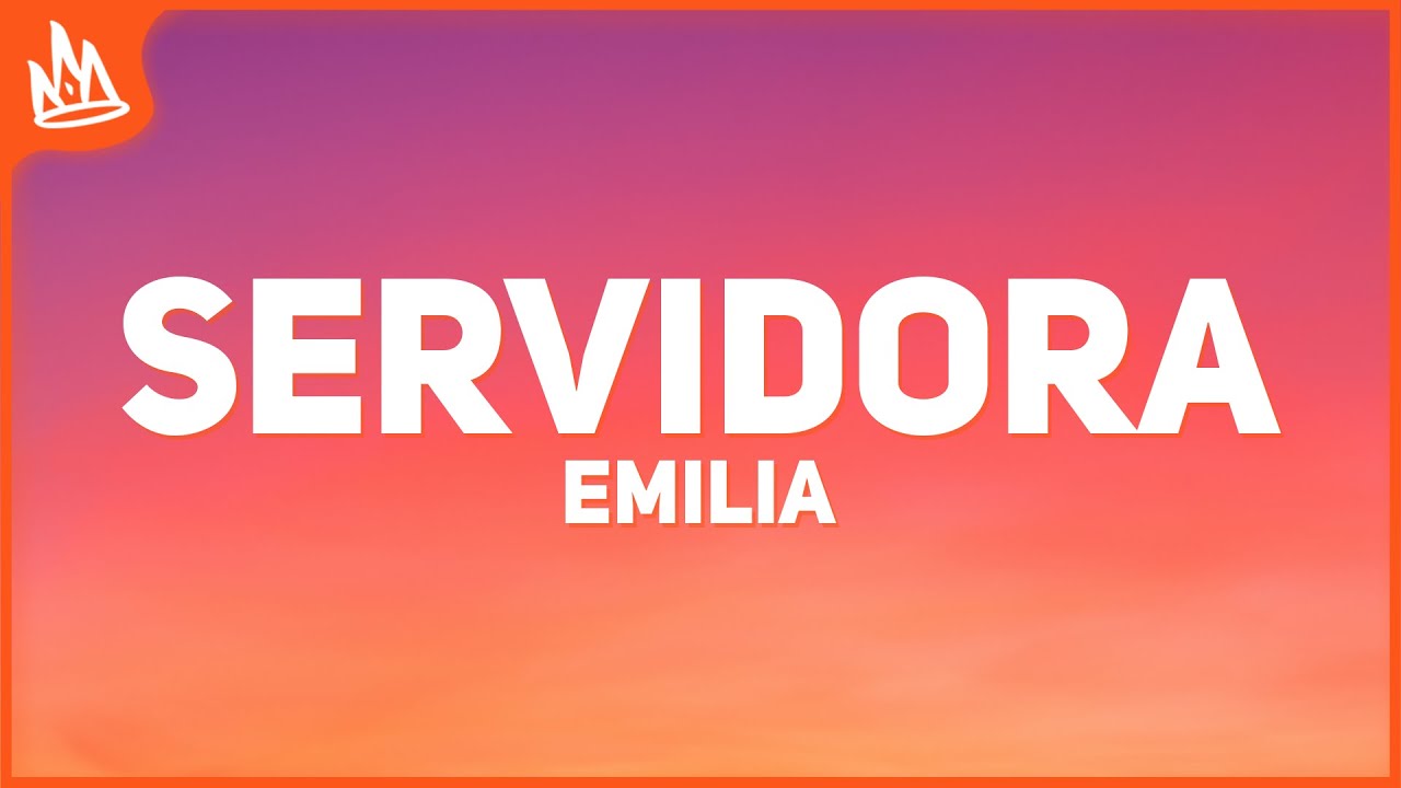 Emilia – servidora 🕶️ [Letra]