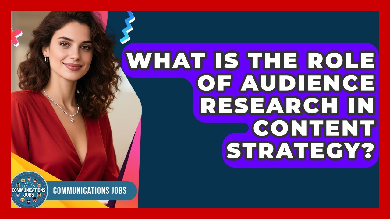 What Is the Role of Audience Research in Content Strategy? | Communications Jobs