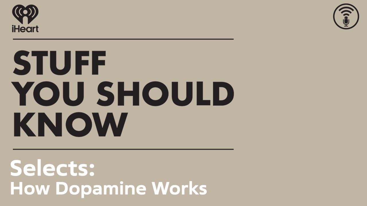 Selects: How Dopamine Works | STUFF YOU SHOULD KNOW