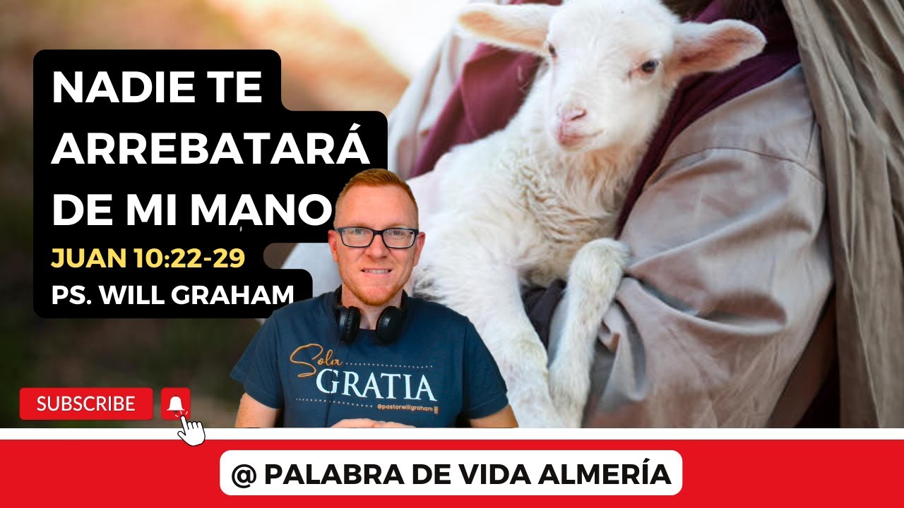 Juan 10:22-29 (#Jn60) | Nadie te ARREBATARÁ de mi mano |@PastorWillGraham(Igl. Evangélica Almería)