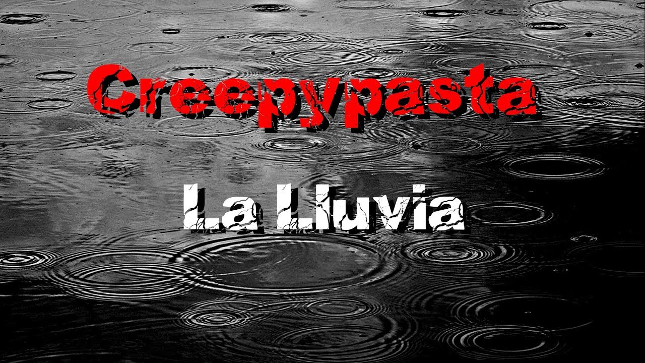 Loquendo Creepypasta La Lluvia