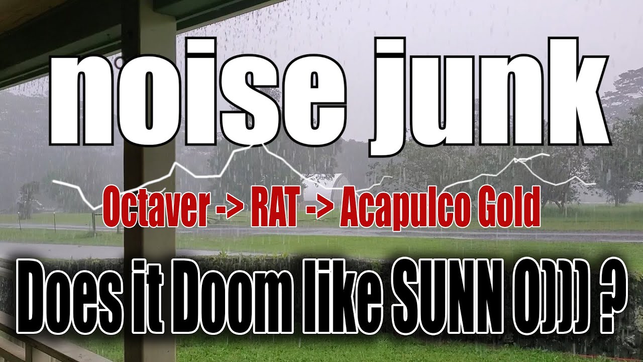 Does It Doom like Sunn O)))? Octaver + RAT + Acapulco Gold