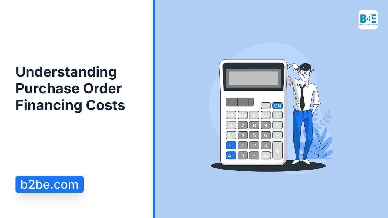 Understanding Purchase Order Financing Costs | B2BE