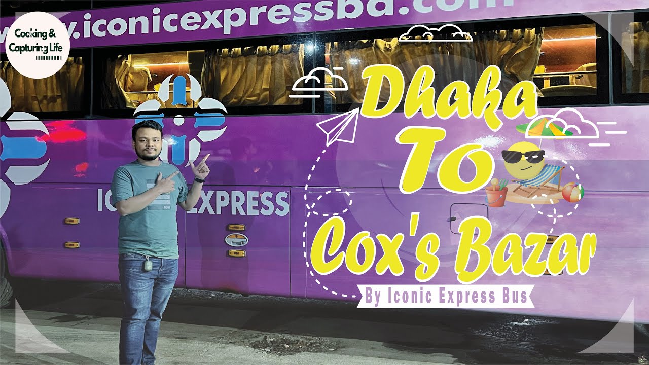 Dhaka to Cox's Bazar by Iconic Express Bus | Travel Vlog | Cooking & Capturing Life