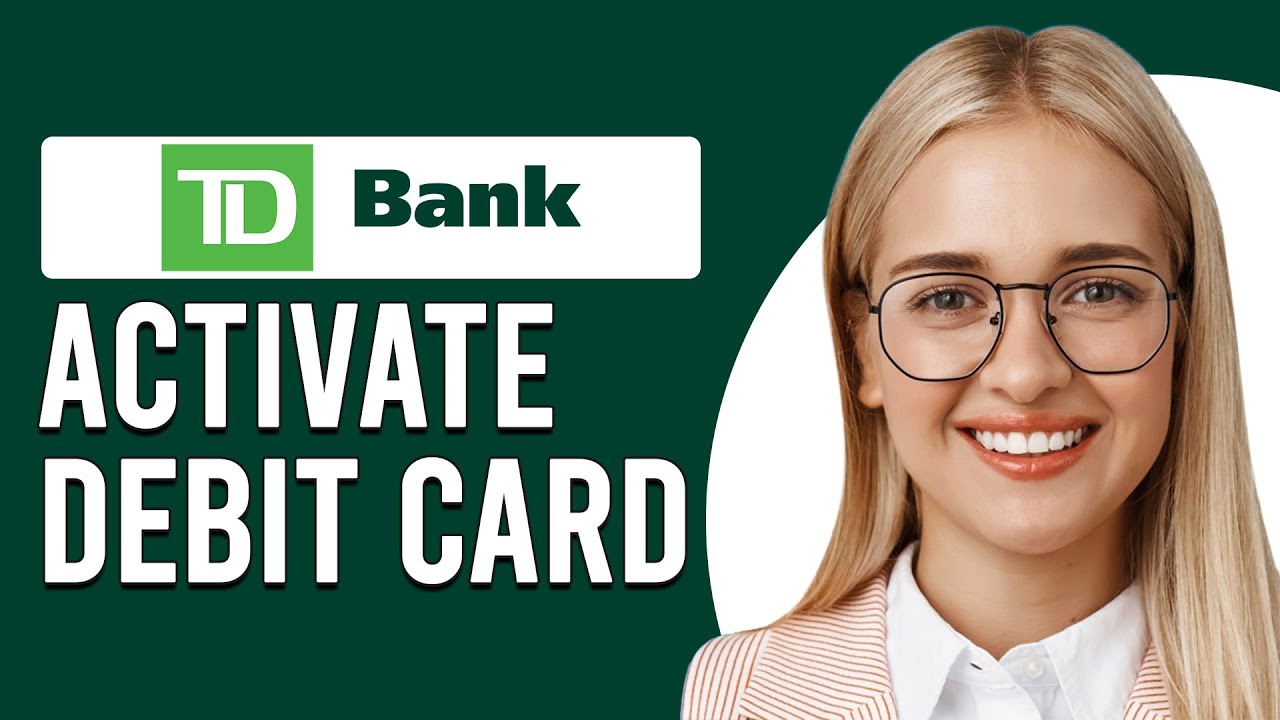 How To Activate TD Bank Debit Card (How Do I Activate TD Bank Debit Card)