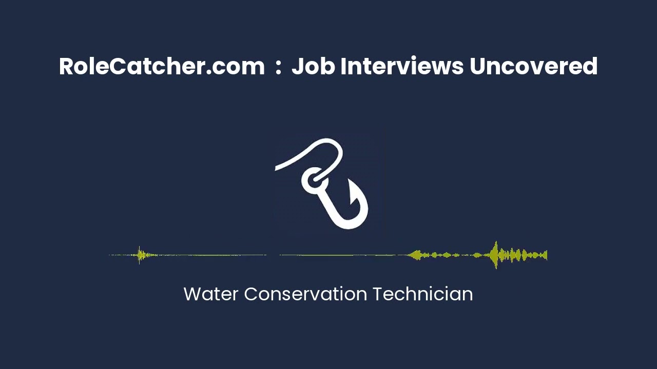 Water Conservation Technician : Job Interviews Uncovered