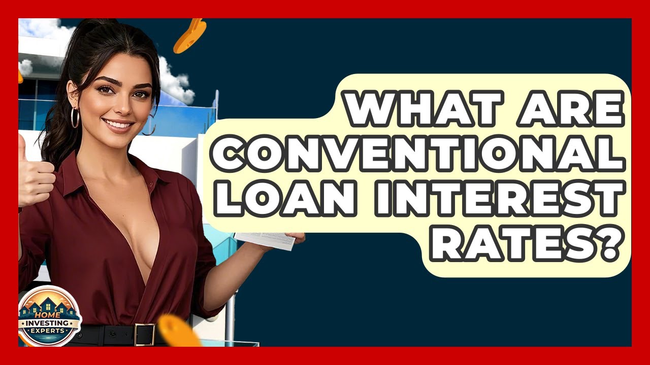 What Are Conventional Loan Interest Rates? - Home Investing Experts
