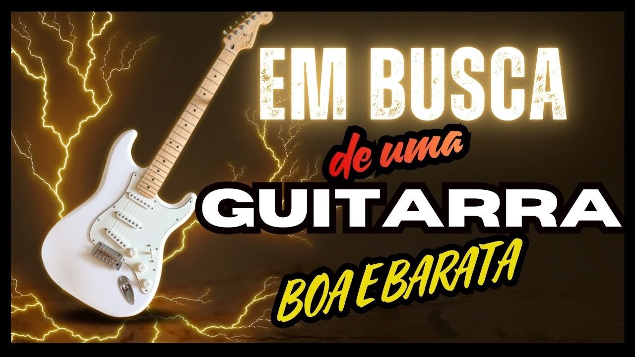 Ainda em busca de uma guitarra boa e barata