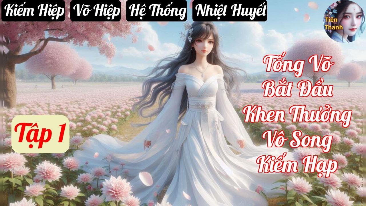 [Tập 1] Tống Võ Bắt Đầu Khen Thưởng Vô Song Kiếm Hạp - Chương 1-110 - Truyện Kiếm Hiệp,  Võ Hiệp