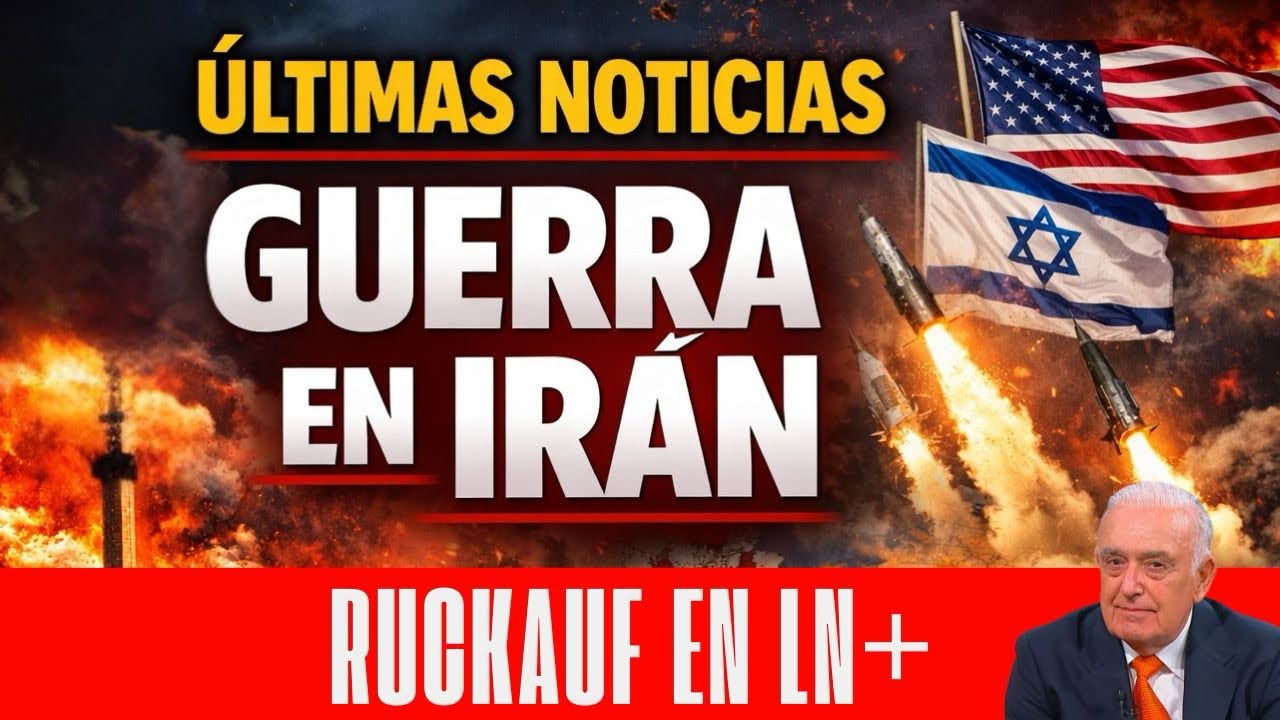 ÚLTIMAS NOTICIAS GUERRA DE IRÁN - RUCKAUF EN LN+