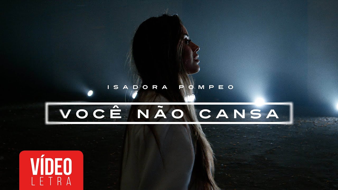 Isadora Pompeo | Voc&ecirc; N&atilde;o Cansa (Lyric)