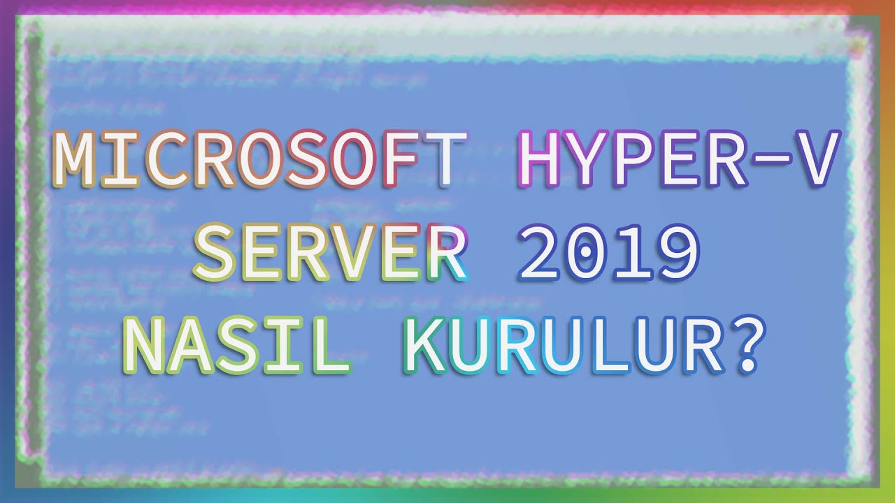 Microsoft Hyper-V Windows Server 2019 Kurulumu - Hyper-V Yöneticisi, Windows 10