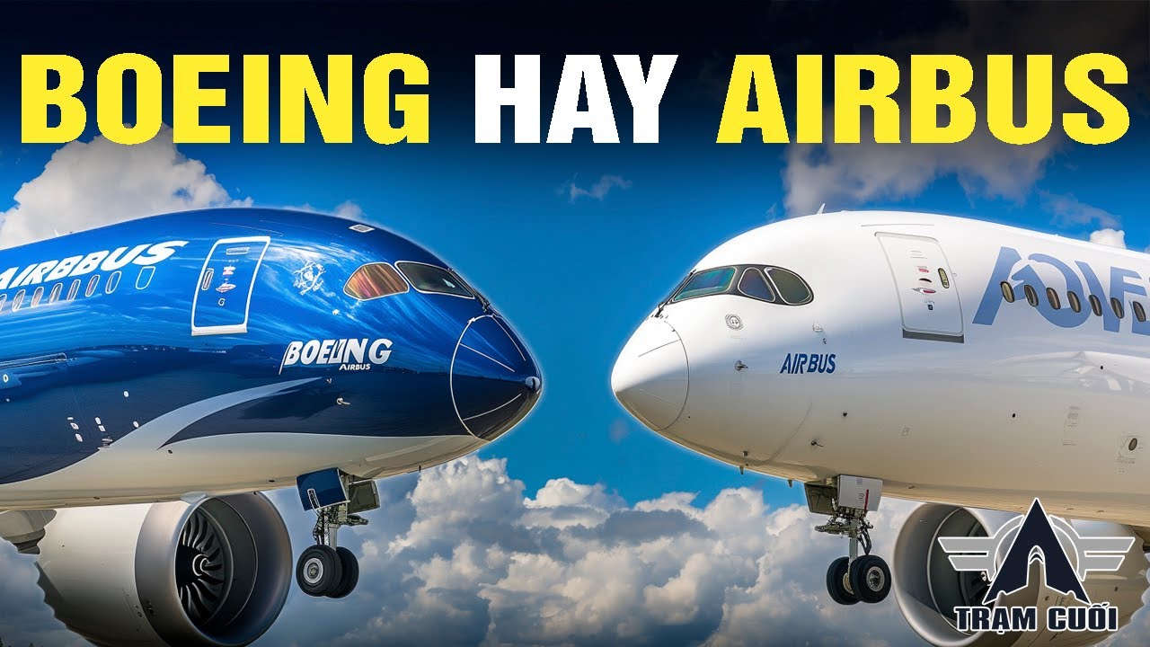 BOEING hay AIRBUS! Đi Máy Bay Nào An Toàn Hơn?