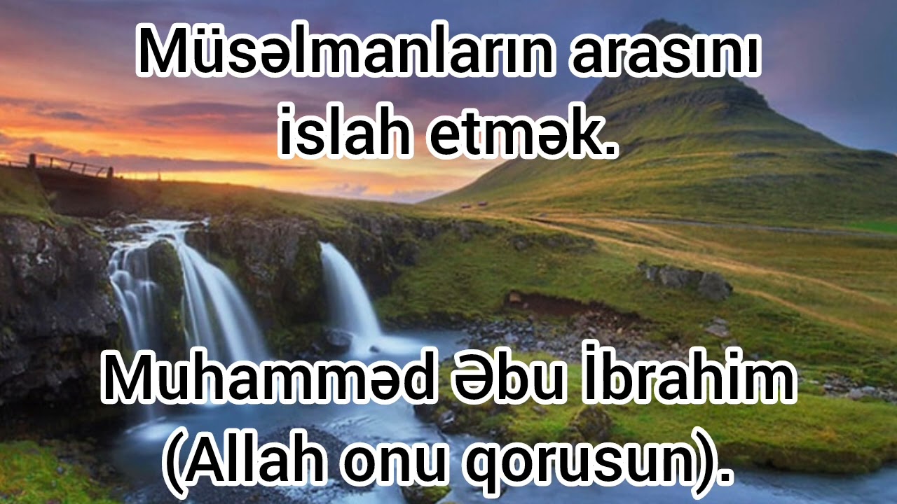 Müsəlmanların arasını islah etmək - Muhamməd Əbu İbrahim.