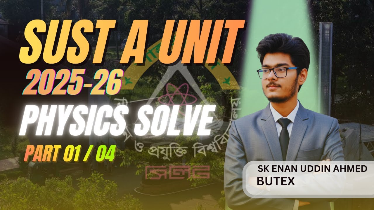SUST A unit 25-26 Question solve ( Physics ) || Part 01
