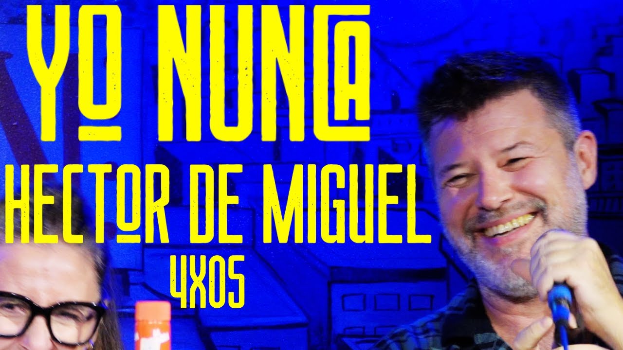 YO NUNCA HÉCTOR DE MIGUEL 4X05