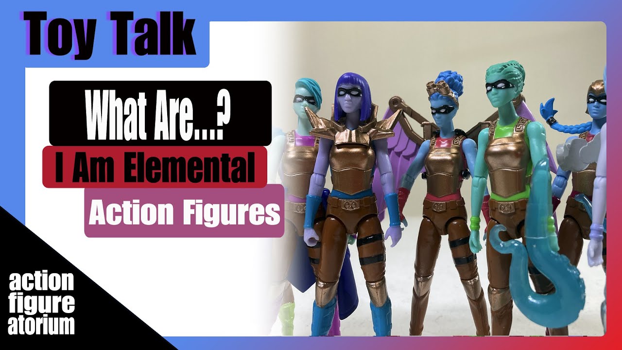 Toy Talk | What Are... I Am Elemental Action Figures?