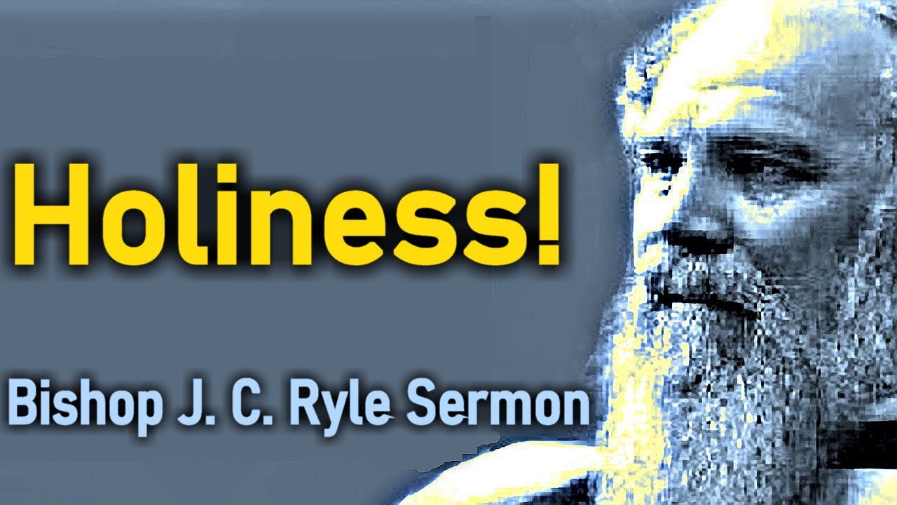 Holiness! - Bishop J. C. Ryle Sermon
