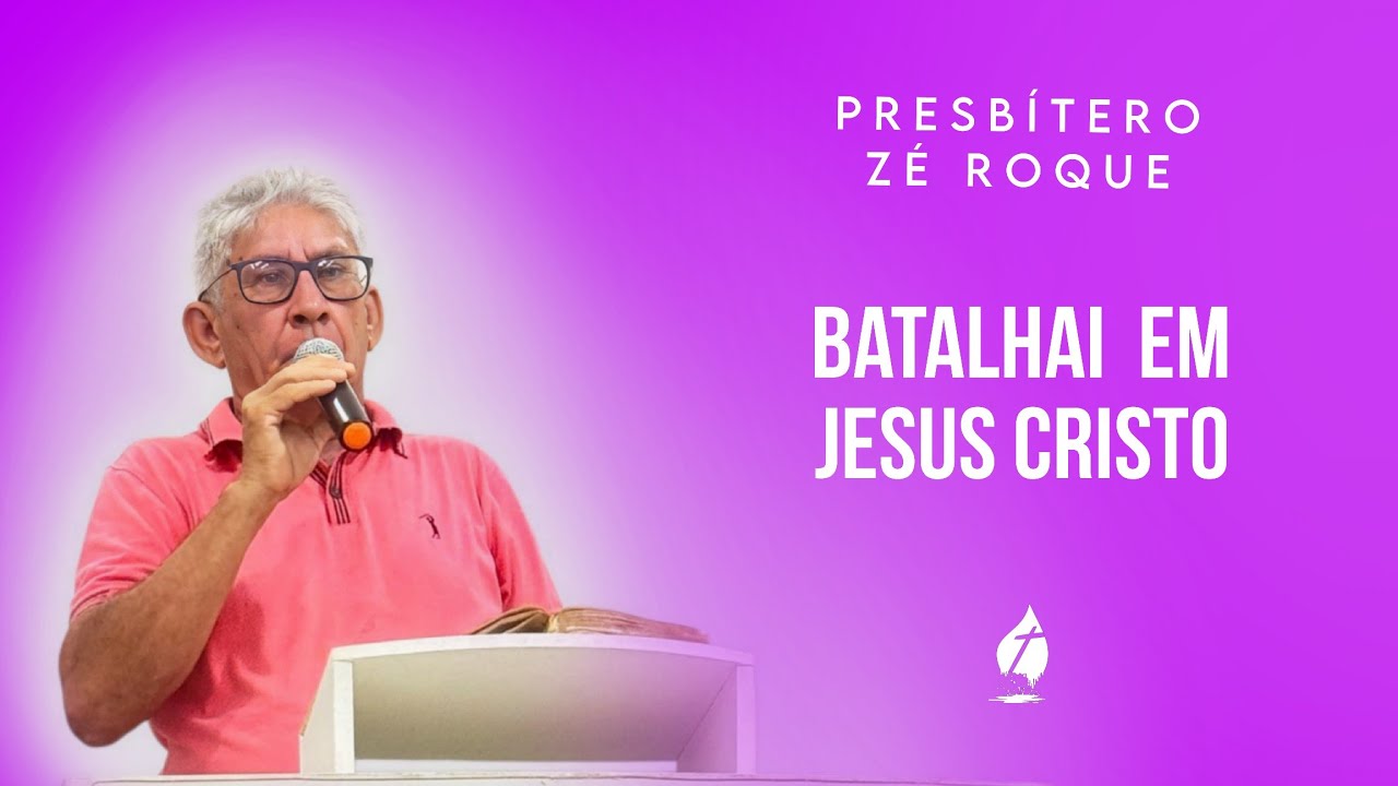 Presbítero Zé Roque | Batalhai em Jesus Cristo