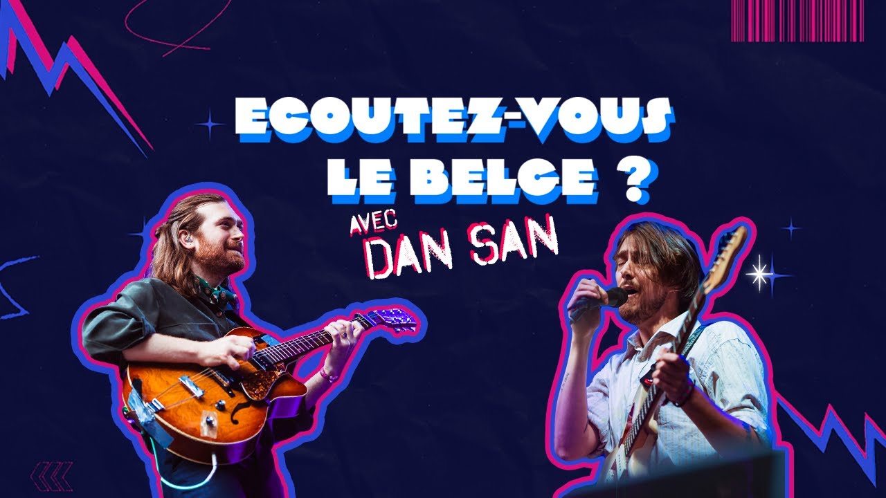 Ecoutez-vous le belge ? Avec...Dan San.