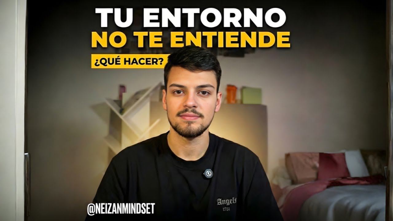Tu ENTORNO no te Entiende, Que Hacer...