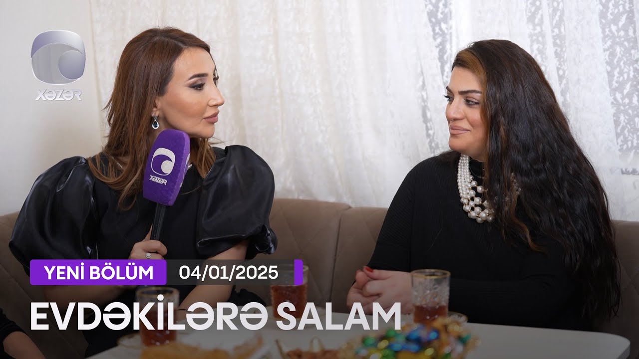 Evdəkilərə Salam - Aytac Vidadiqızı  04.01.2025