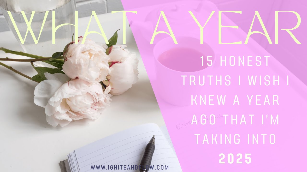 💫 What A Year! 15 Honest Truths I Wish I Knew A Year Ago I'm taking with me to 2025  💛