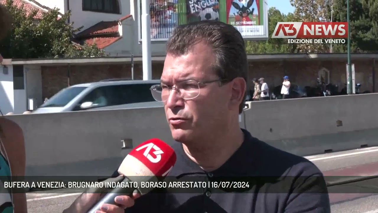 BUFERA A VENEZIA: BRUGNARO INDAGATO, BORASO ARRESTATO | 16/07/2024