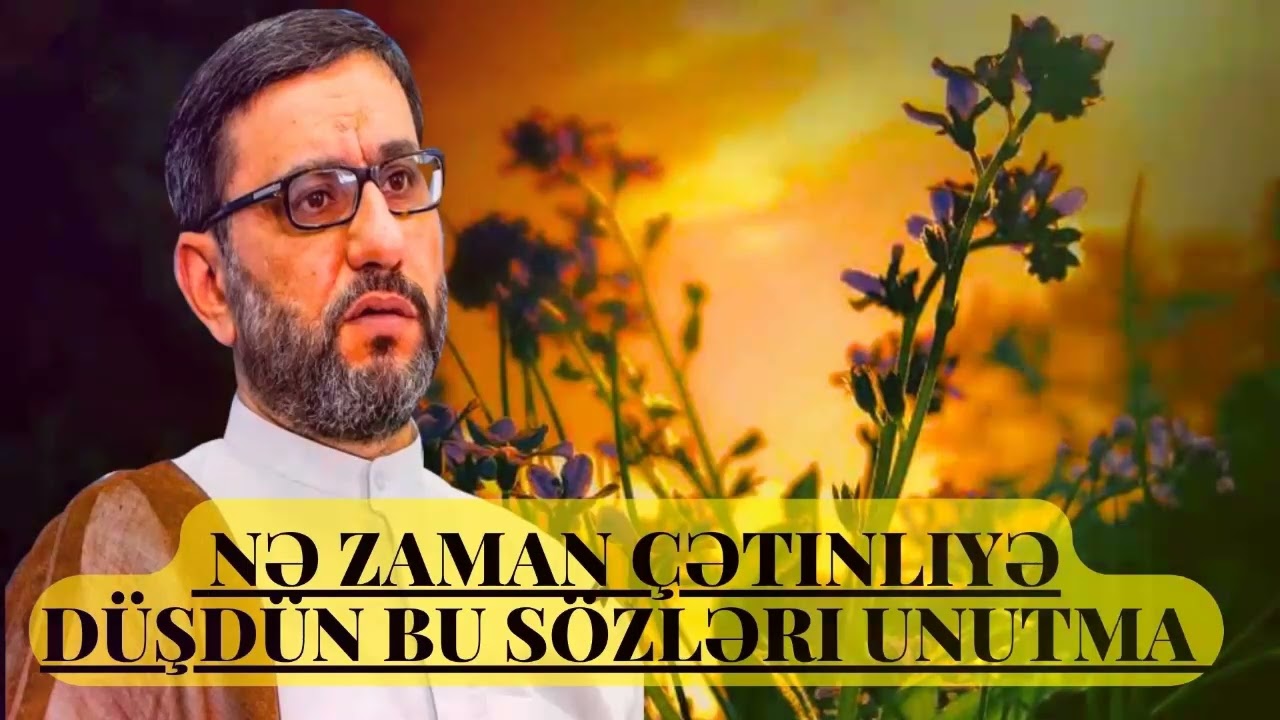Hacı Şahin  - Nə zaman çətinliyə düşdün bu sözləri unutma