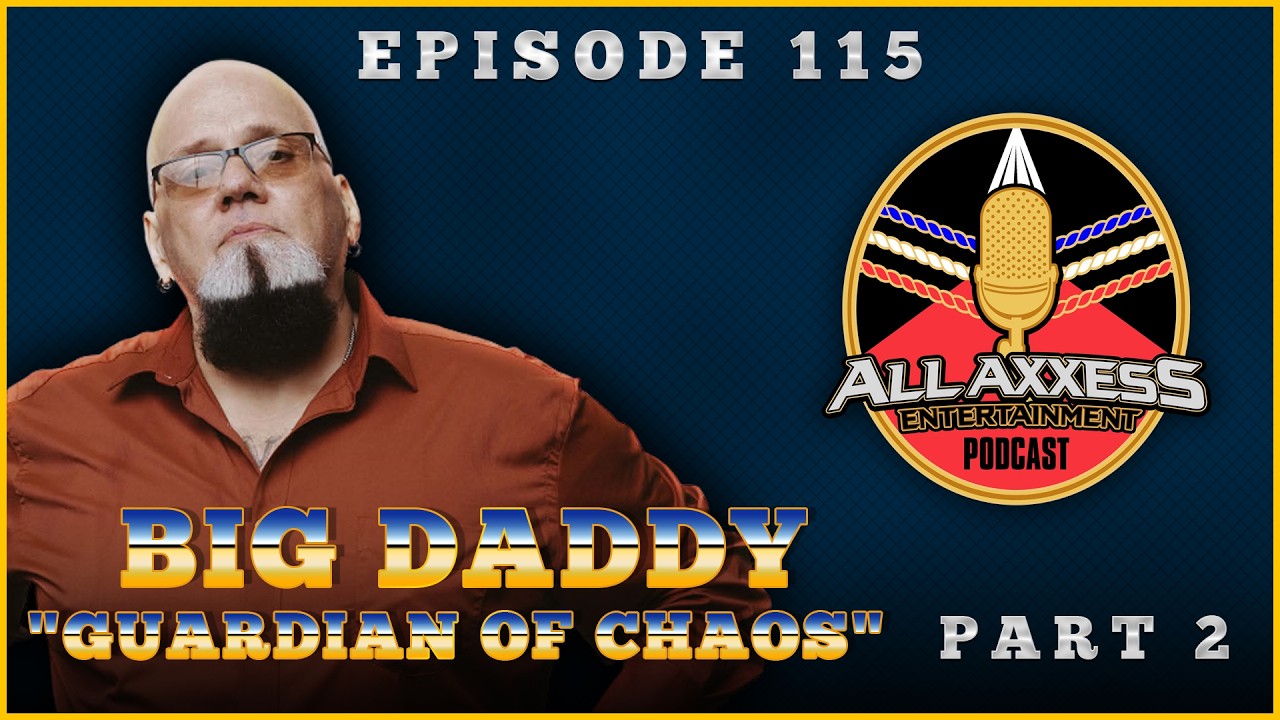 Big Daddy | Part 2 | All Axxess Podcast #115 w/Joe Bruen