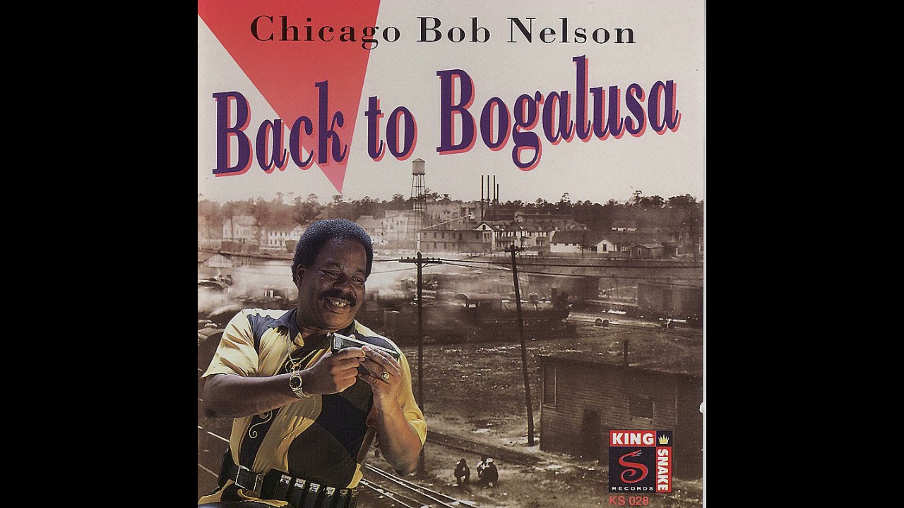 Chicago Bob Nelson -Back To Bogalusa (Full Album)