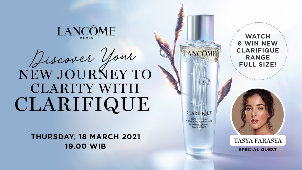Discover Your New Journey to Clarity with Lancôme Clarifique | 