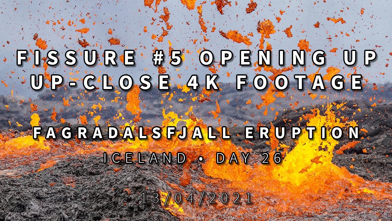 NEW FISSURE #5 OPENING UP • UP-CLOSE 4K FOOTAGE • HQ SOUND • Iceland Volcano • Day 26 • 13/04/2021