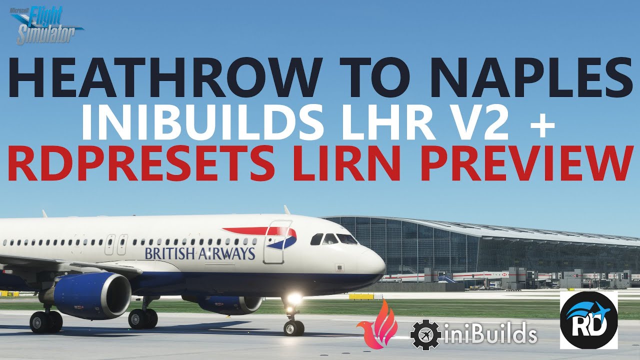 MSFS | iniBuilds LHR v2 to the new RDPresets NAPLES Airport - Pre-Release Preview in the Fenix A320!