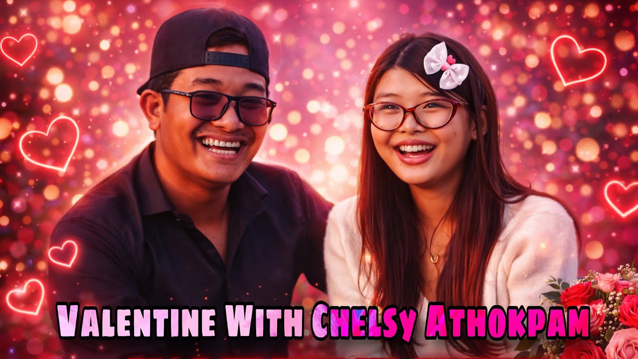 Valentine With CHELSY ATHOKPAM || Dating