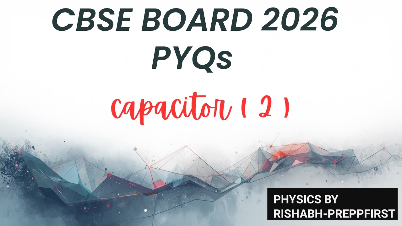 Capacitors(Part 2) | Numerical Problems + Previous Year Questions |CBSE BOARD Class 12 Physics 2026