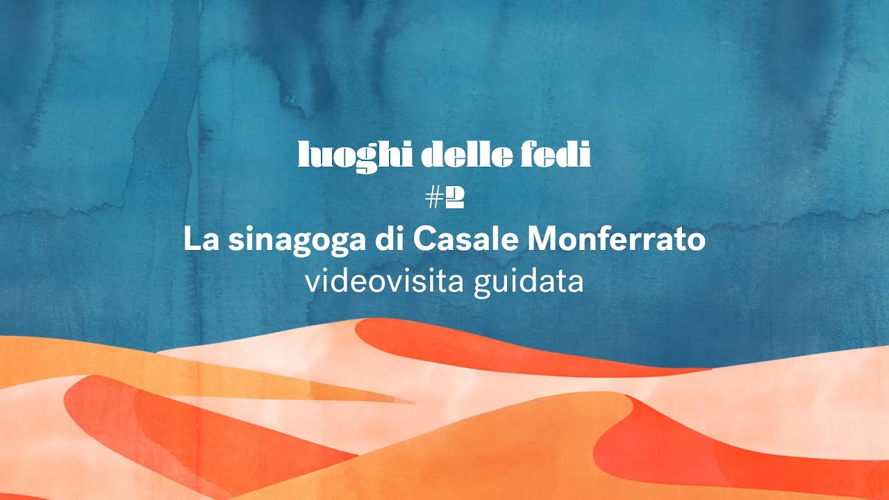 Luoghi delle fedi: la sinagoga di Casale Monferrato | Videovisita guidata